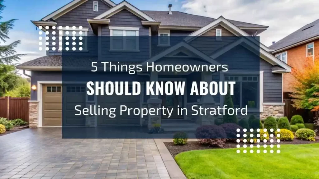 5 Things Homeowners Should Know About Selling Property in Stratford