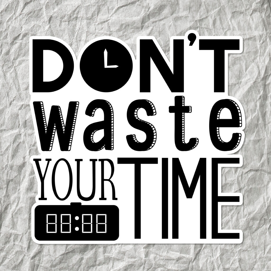 Don’t Waste Any More Time