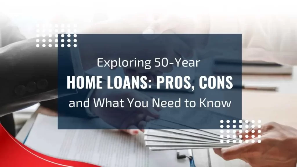 Exploring 50 year home loans | Real Estate Agents London