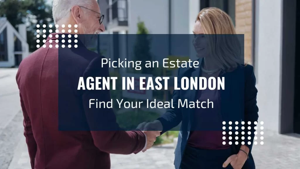 Choose the right estate agent in East London carefully.