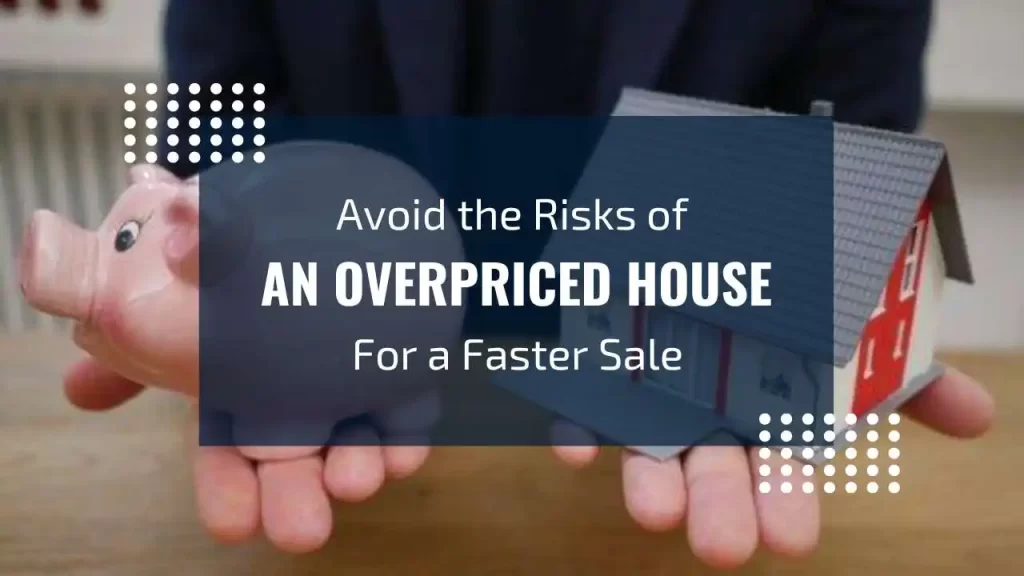 Learn why overpricing your house can delay sales and lower buyer interest.
