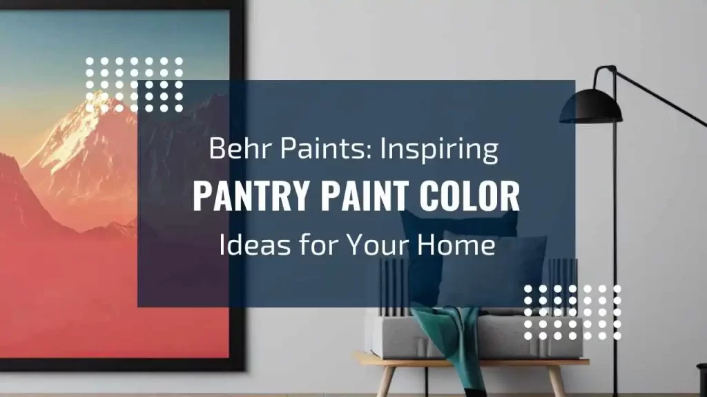 Behr Paints offers a range of colors that can help you revamp your pantry.