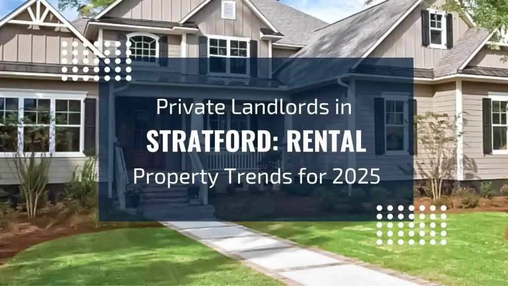 Private Landlords in Stratford: Rental Property Trends for 2025