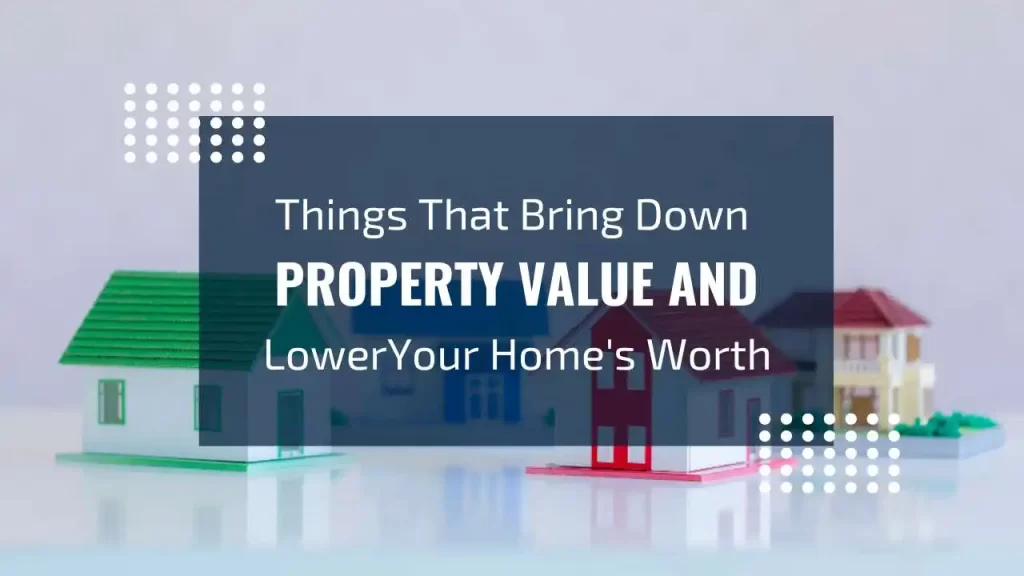 Discover what devalues a house and how to avoid mistakes that lower property value