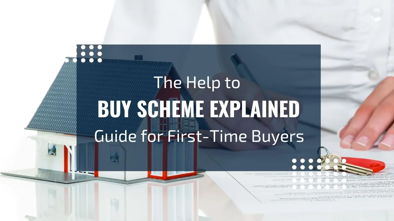 The Help to Buy Scheme Explained - A Guide for First-Time Buyers