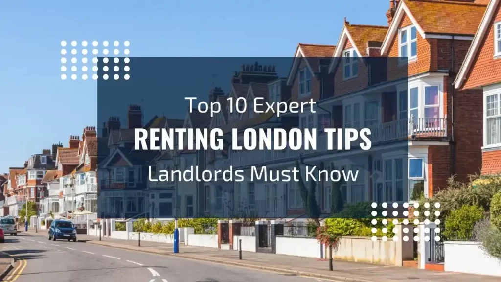 Top 10 Expert RENTING LONDON TIPS Landlords Must Know