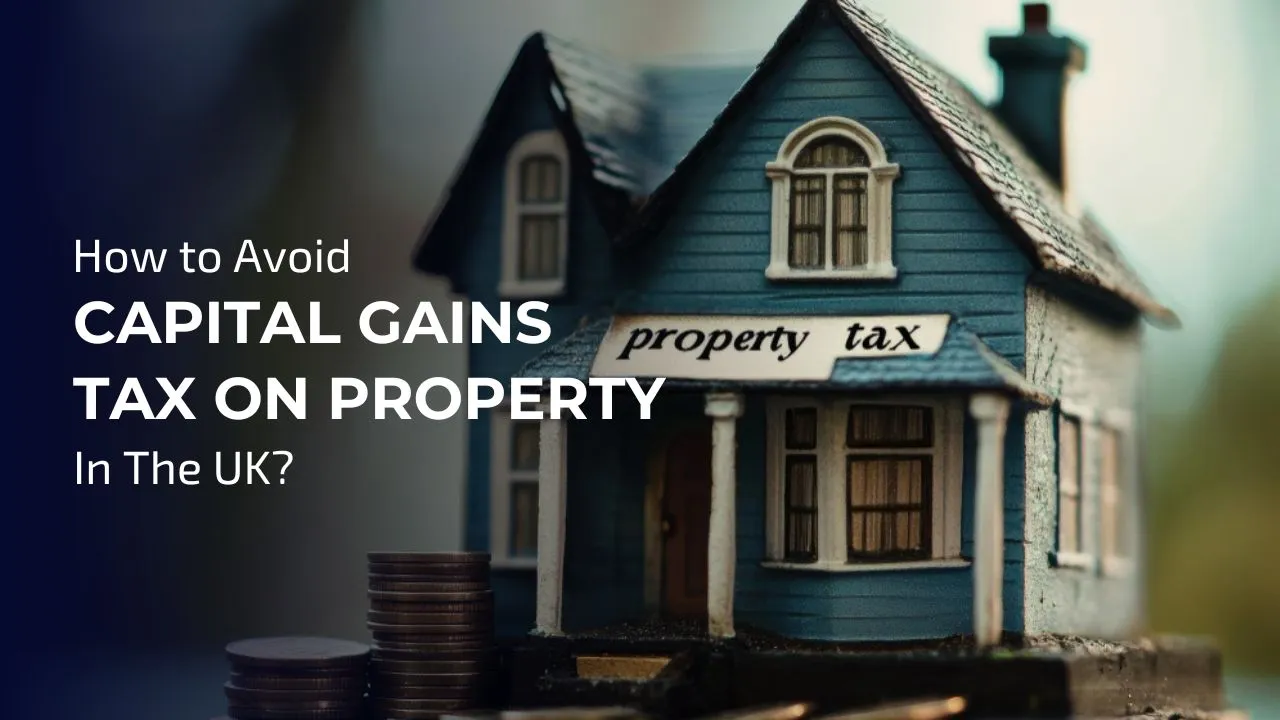 Avoid Capital Gains Tax on Property in the UK