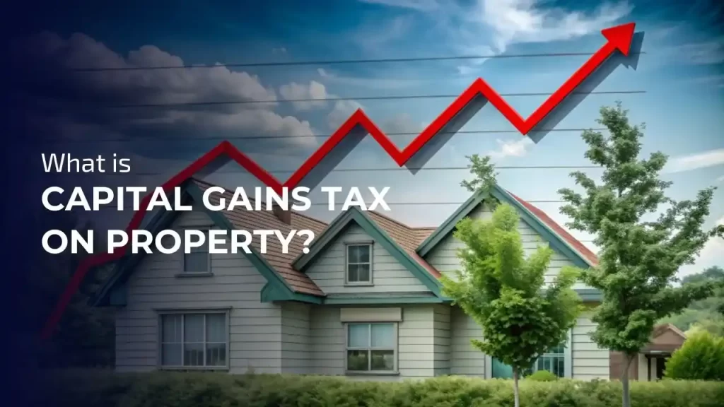 What is Capital Gains Tax on Property
