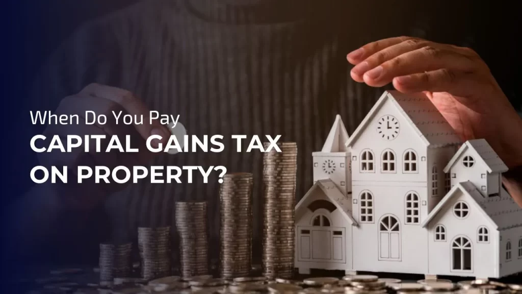 You Pay Capital Gains Tax on Property