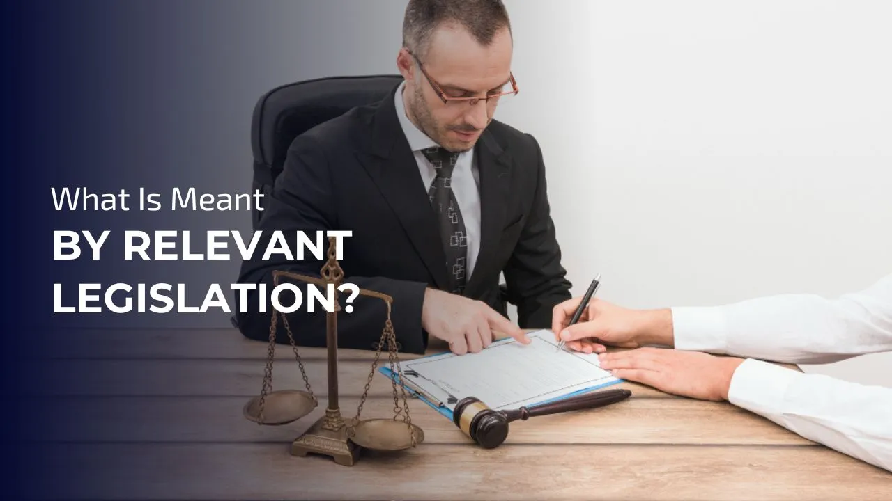 Relevant legislation refers to the laws 