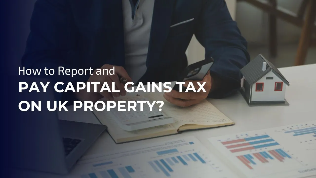Report and Pay Capital Gains Tax on UK Property
