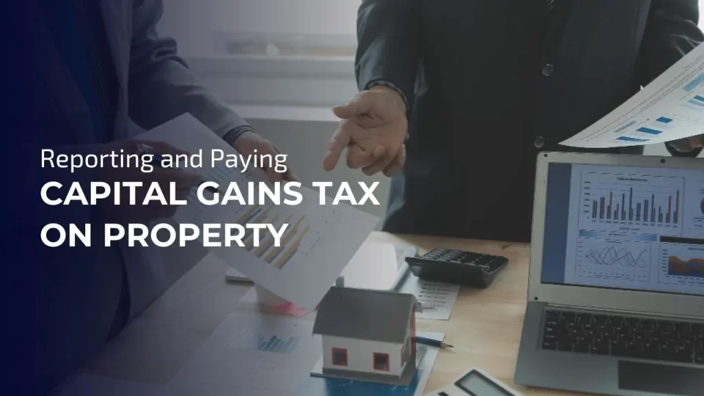 Reporting and Paying Capital Gains Tax on Property