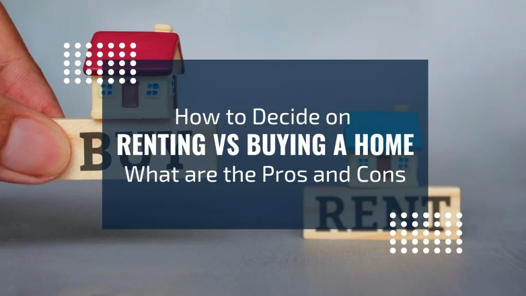 How to decide on Renting vs Buying a Home