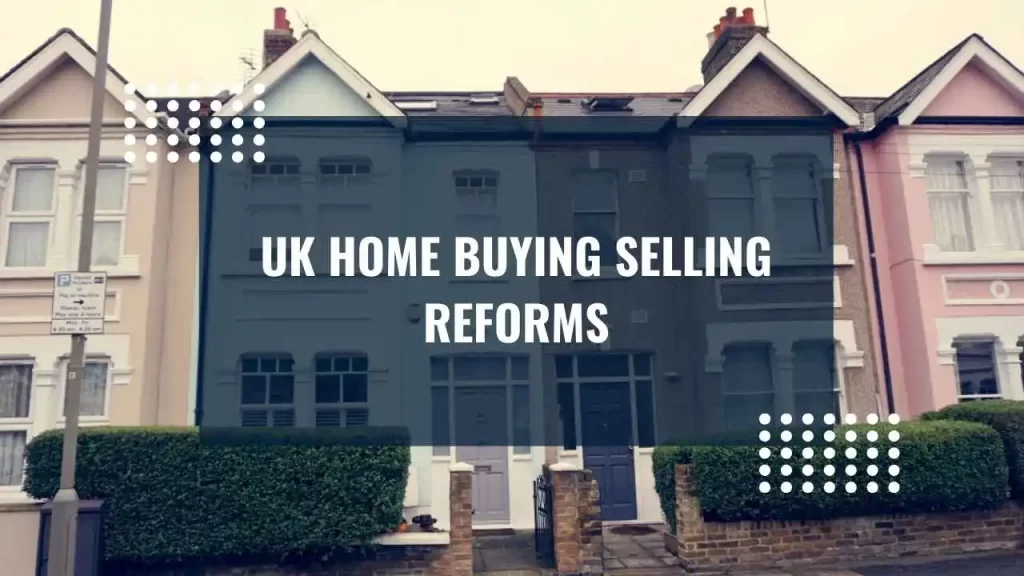 UK Home Buying Selling Reforms