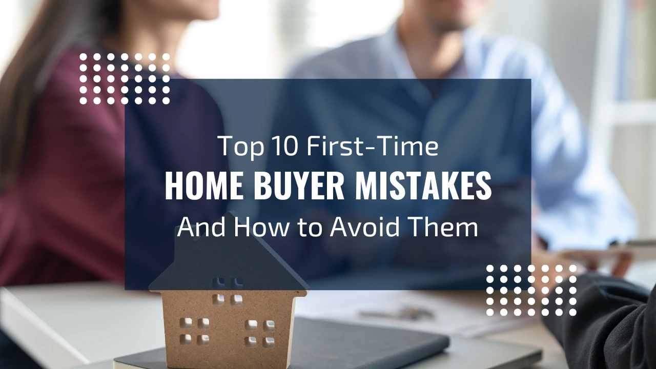 10 first time home buyer mistakes
