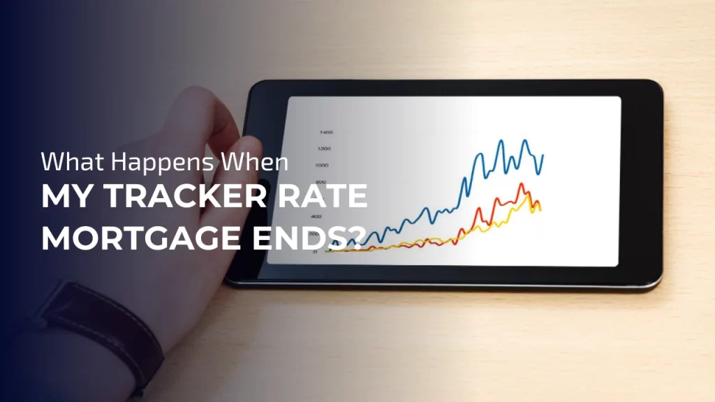 my tracker rate mortgage ends