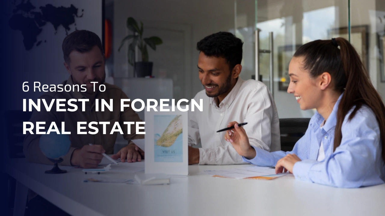 6 Reasons To Invest In Foreign Real Estate
