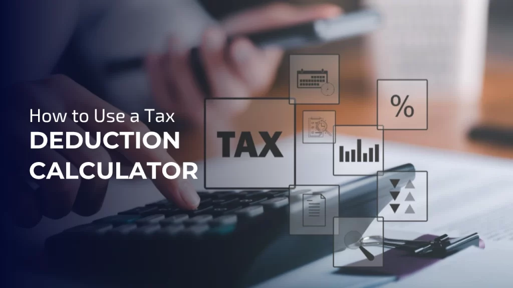 How to Use a Tax Deduction Calculator