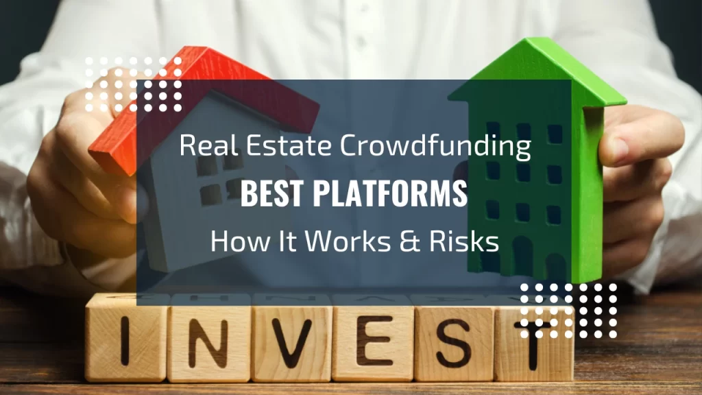 Real Estate Crowdfunding Best Platforms, How It Works & Risks 2026