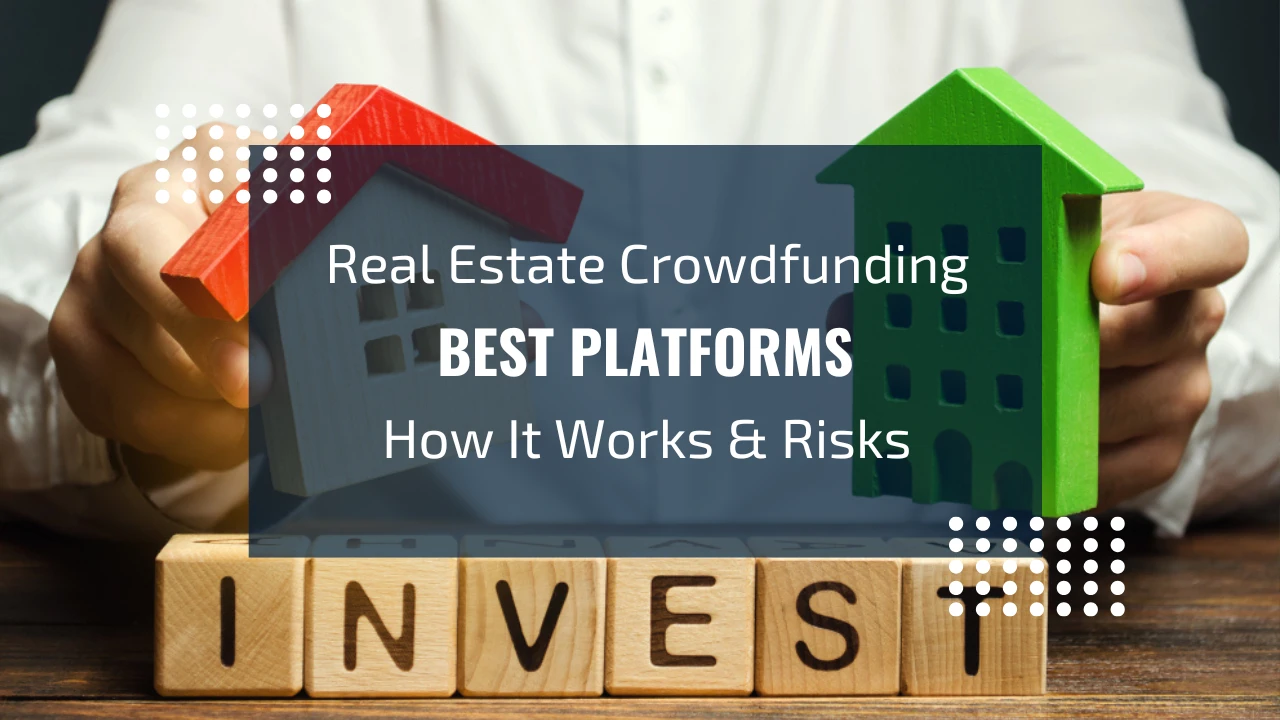 Real Estate Crowdfunding Best Platforms, How It Works & Risks 2026